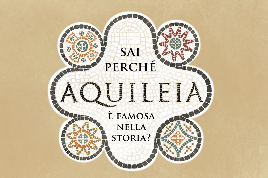 Sai perché Aquileia è famosa nella storia?
